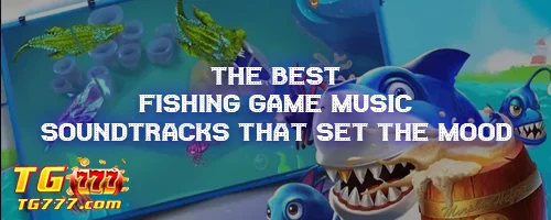 The Best Fishing Game Music: Soundtracks That Set the Mood